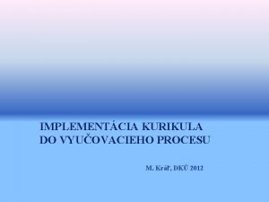 IMPLEMENTCIA KURIKULA DO VYUOVACIEHO PROCESU M Kr DK