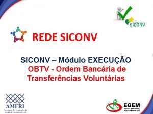 REDE SICONV Mdulo EXECUO OBTV Ordem Bancria de