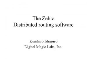 The Zebra Distributed routing software Kunihiro Ishiguro Digital