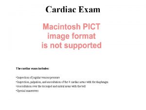 Cardiac Exam The cardiac exam includes Inspection of