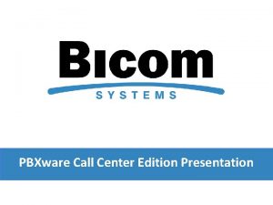PBXware Call Center Edition Presentation Introduction The Call