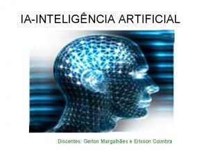 IAINTELIGNCIA ARTIFICIAL Discentes Gerlon Margalhes e Erisson Coimbra