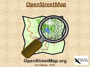 Open Street Map Kurt Menke GISP What is
