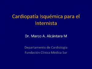 Cardiopata Isqumica para el Internista Dr Marco A
