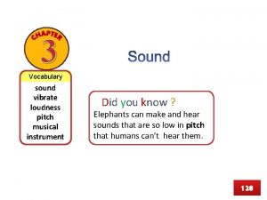 3 Vocabulary sound vibrate loudness pitch musical instrument