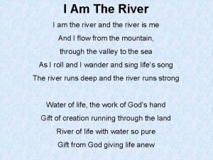 I am the river and the river is me