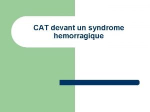 CAT devant un syndrome hemorragique I Dfinition l