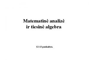 Matematin analiz ir tiesin algebra 12 13 paskaitos