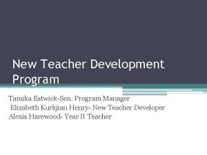 New Teacher Development Program Tamika EstwickSen Program Manager