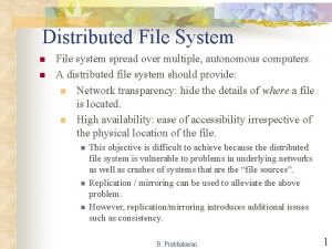Distributed File System n n File system spread