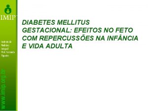 DIABETES MELLITUS GESTACIONAL EFEITOS NO FETO COM REPERCUSSES