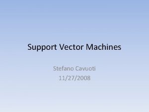 Support Vector Machines Stefano Cavuoti 11272008 SVM Support