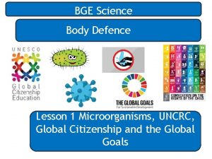 BGE Science Body Defence Lesson 1 Microorganisms UNCRC