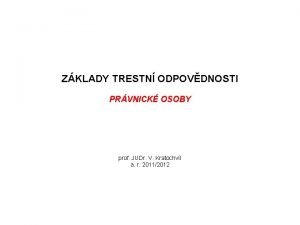 ZKLADY TRESTN ODPOVDNOSTI PRVNICK OSOBY prof JUDr V