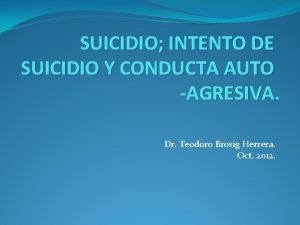 SUICIDIO INTENTO DE SUICIDIO Y CONDUCTA AUTO AGRESIVA