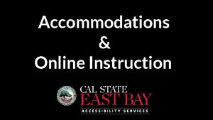 Accommodations Online Instruction Are all my accommodations applicable