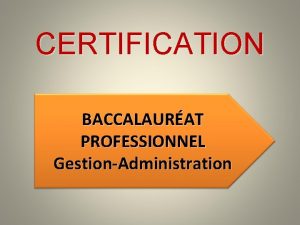 CERTIFICATION BACCALAURAT PROFESSIONNEL GestionAdministration Les preuves du Bac