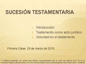 SUCESIN TESTAMENTARIA 1 2 3 Introduccin Testamento como