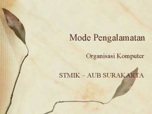 Mode Pengalamatan Organisasi Komputer STMIK AUB SURAKARTA Apakah