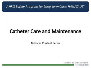 AHRQ Safety Program for Longterm Care HAIsCAUTI Catheter