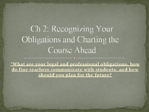 Ch 2 Recognizing Your Obligations and Charting the