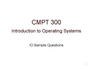 CMPT 300 Introduction to Operating Systems IO Sample