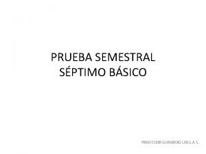 PRUEBA SEMESTRAL SPTIMO BSICO PROFESOR GERARDO UBILLA S