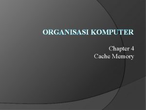 ORGANISASI KOMPUTER Chapter 4 Cache Memory Karakteristik System