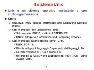 Il sistema Unix n Unix un sistema operativo