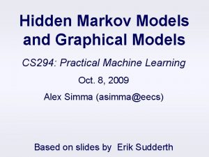 Hidden Markov Models and Graphical Models CS 294