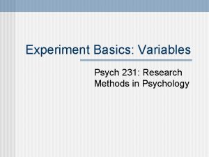Experiment Basics Variables Psych 231 Research Methods in
