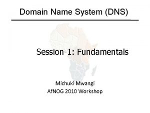 Domain Name System DNS Session1 Fundamentals Michuki Mwangi