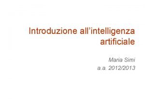 Introduzione allintelligenza artificiale Maria Simi a a 20122013