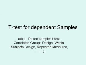 Ttest for dependent Samples ak a Paired samples