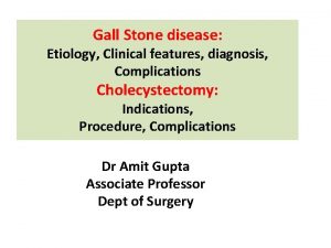 Gall Stone disease Etiology Clinical features diagnosis Complications