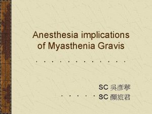 Anesthesia implications of Myasthenia Gravis SC SC Brief