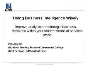 Using Business Intelligence Wisely Improve analysis and strategic