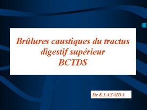 Brlures caustiques du tractus digestif suprieur BCTDS Dr