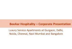 Bee Aar Hospitality Corporate Presentation Luxury Service Apartments