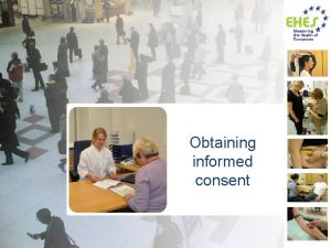 Obtaining informed consent Based on EHES Manual Part
