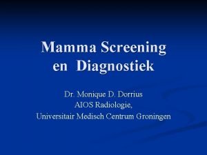 Mamma Screening en Diagnostiek Dr Monique D Dorrius