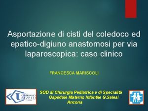 Asportazione di cisti del coledoco ed epaticodigiuno anastomosi