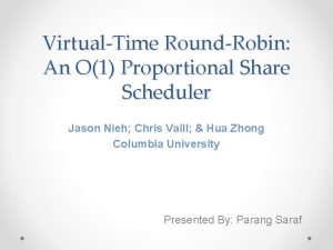 VirtualTime RoundRobin An O1 Proportional Share Scheduler Jason