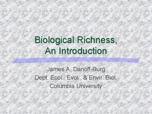 Biological Richness An Introduction James A DanoffBurg Dept