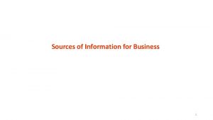 Sources of Information for Business 1 SOURCES OF