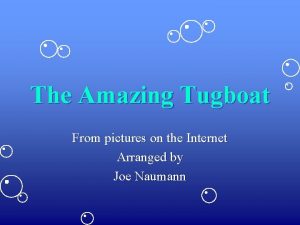 The Amazing Tugboat From pictures on the Internet