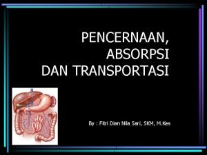 PENCERNAAN ABSORPSI DAN TRANSPORTASI By Fitri Dian Nila