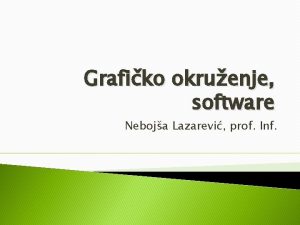 Grafiko okruenje software Neboja Lazarevi prof Inf SOFTWARE