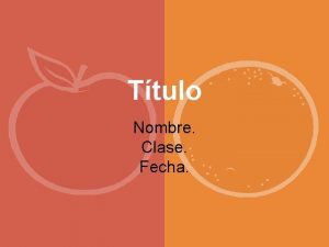 Ttulo Nombre Clase Fecha Tema Presenta el tema