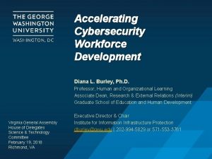 Accelerating Cybersecurity Workforce Development Diana L Burley Ph